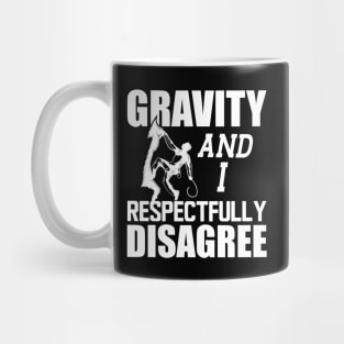 Climber - Gravity and I respectfully disagree w Mug